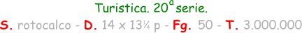 Turistica. 20  serie. S. rotocalco - D. 14 x 13   p - Fg. 50 - T. 3.000.000 1 4 a