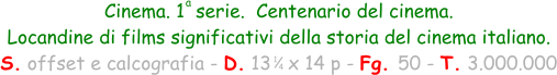 Cinema. 1  serie.  Centenario del cinema.  Locandine di films significativi della storia del cinema italiano. S. offset e calcografia - D. 13   x 14 p - Fg. 50 - T. 3.000.000 1 4 a