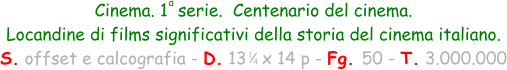 Cinema. 1  serie.  Centenario del cinema.  Locandine di films significativi della storia del cinema italiano. S. offset e calcografia - D. 13   x 14 p - Fg. 50 - T. 3.000.000 1 4 a