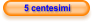 5 centesimi