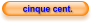 cinque cent.