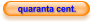 quaranta cent.