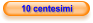 10 centesimi