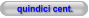 quindici cent.