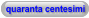 quaranta centesimi