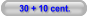 30 + 10 cent.