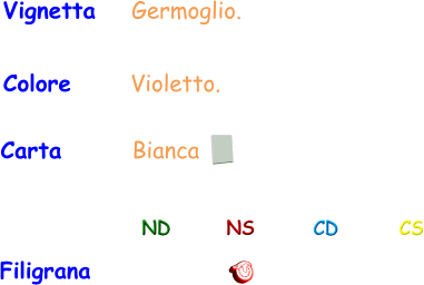 Filigrana ND NS CD CS Carta       Bianca Vignetta    Germoglio. Colore      Violetto.