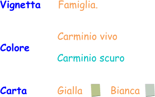 Carta       Gialla Bianca Vignetta    Famiglia. Colore   Carminio scuro Carminio vivo