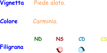 Filigrana ND NS CD CS Vignetta    Piede alato. Colore      Carminio.