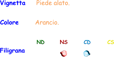 Filigrana ND NS CD CS Vignetta    Piede alato. Colore      Arancio.