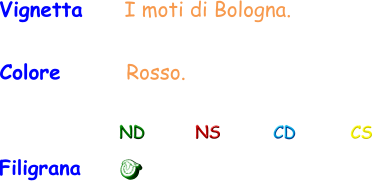 Colore       Rosso. Filigrana ND NS CD CS Vignetta     I moti di Bologna.