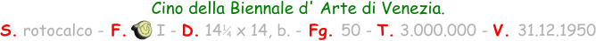 Cino della Biennale d' Arte di Venezia. S. rotocalco - F.      I - D. 14   x 14, b. - Fg. 50 - T. 3.000.000 - V. 31.12.1950 1 4