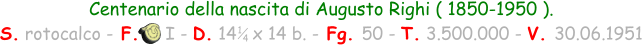 Centenario della nascita di Augusto Righi ( 1850-1950 ). S. rotocalco - F.     I - D. 14   x 14 b. - Fg. 50 - T. 3.500.000 - V. 30.06.1951 1 4