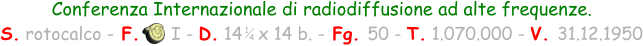 Conferenza Internazionale di radiodiffusione ad alte frequenze. S. rotocalco - F.      I - D. 14   x 14 b. - Fg. 50 - T. 1.070.000 - V. 31.12.1950 1 4