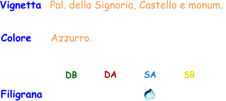 Vignetta  Pal. della Signoria, Castello e monum.  Colore    Azzurro. Filigrana DB DA SA SB