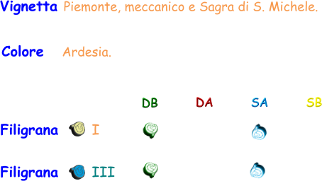 Filigrana       I DB DA SA SB Vignetta Piemonte, meccanico e Sagra di S. Michele. Colore    Ardesia. Filigrana       III