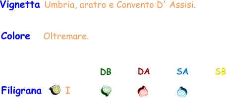 Filigrana       I DB DA SA SB Vignetta Umbria, aratro e Convento D' Assisi. Colore    Oltremare.