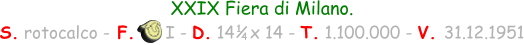 XXIX Fiera di Milano.  S. rotocalco - F.      I - D. 14   x 14 - T. 1.100.000 - V. 31.12.1951 1 4
