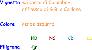 Vignetta «Sbarco di Colombo»,                 affresco di G.B. a Carlone.  Colore   Verde azzurro.  Filigrana ND NS CD CS