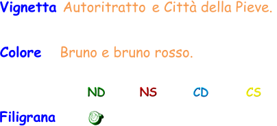 Vignetta Autoritratto e Città della Pieve.  Colore   Bruno e bruno rosso.  Filigrana ND NS CD CS