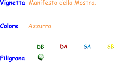 Vignetta Manifesto della Mostra. Colore    Azzurro. Filigrana DB DA SA SB