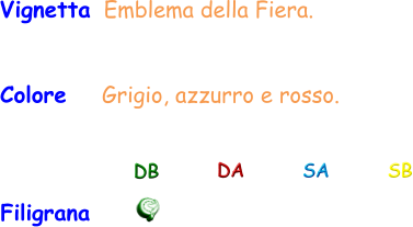 Vignetta Emblema della Fiera. Colore    Grigio, azzurro e rosso. Filigrana DB DA SA SB