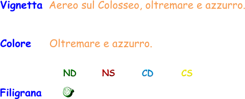 ND NS CD CS Filigrana    Vignetta Aereo sul Colosseo, oltremare e azzurro. Colore    Oltremare e azzurro.