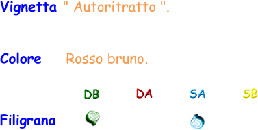 Vignetta " Autoritratto ".  Colore    Rosso bruno. Filigrana DB DA SA SB