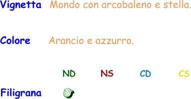 Filigrana ND NS CD CS Colore    Arancio e azzurro. Vignetta  Mondo con arcobaleno e stella.