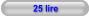 25 lire