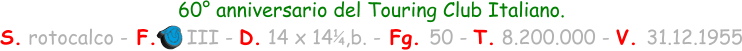60° anniversario del Touring Club Italiano.  S. rotocalco - F.     III - D. 14 x 14  ,b. - Fg. 50 - T. 8.200.000 - V. 31.12.1955 1 4