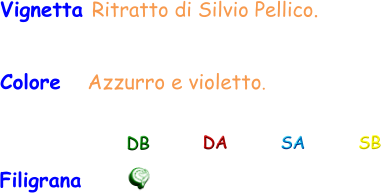 Filigrana DB DA SA SB Colore   Azzurro e violetto. Vignetta Ritratto di Silvio Pellico.