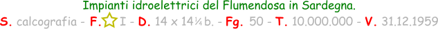 1 / 4 Impianti idroelettrici del Flumendosa in Sardegna. S. calcografia - F.     I - D. 14 x 14   b. - Fg. 50 - T. 10.000.000 - V. 31.12.1959