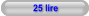 25 lire