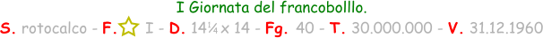1 / 4 I Giornata del francobolllo. S. rotocalco - F.      I - D. 14   x 14 - Fg. 40 - T. 30.000.000 - V. 31.12.1960