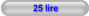 25 lire