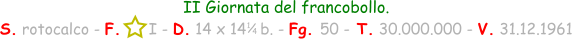 II Giornata del francobollo. S. rotocalco - F.      I - D. 14 x 14   b. - Fg. 50 - T. 30.000.000 - V. 31.12.1961 1 / 4