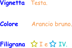Vignetta   Testa. Colore     Arancio bruno. Filigrana       I e      IV.