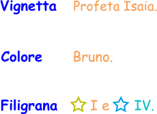 Vignetta   Profeta Isaia. Colore     Bruno. Filigrana       I e      IV.