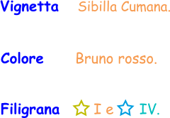 Filigrana       I e      IV. Vignetta   Sibilla Cumana. Colore     Bruno rosso.