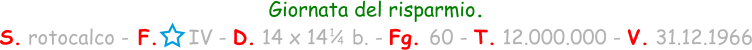 Giornata del risparmio. S. rotocalco - F.     IV - D. 14 x 14    b. - Fg. 60 - T. 12.000.000 - V. 31.12.1966 1 / 4