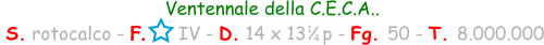 Ventennale della C.E.C.A..  S. rotocalco - F.      IV - D. 14 x 13   p - Fg. 50 - T. 8.000.000 1 4