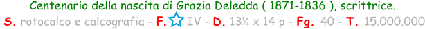 Centenario della nascita di Grazia Deledda ( 1871-1836 ), scrittrice.  S. rotocalco e calcografia - F.      IV - D. 13   x 14 p - Fg. 40 - T. 15.000.000 1 4