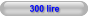 300 lire