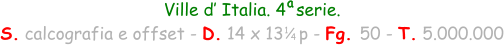 Ville d’ Italia. 4  serie. S. calcografia e offset - D. 14 x 13   p - Fg. 50 - T. 5.000.000 a 1 4
