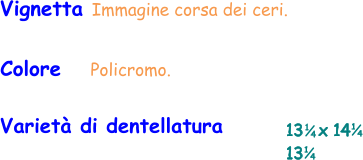 Vignetta Immagine corsa dei ceri. Colore     Policromo. Varietà di dentellatura 13   x 14 13    1 4 1 4 1 4