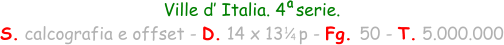 Ville d’ Italia. 4  serie. S. calcografia e offset - D. 14 x 13   p - Fg. 50 - T. 5.000.000 a 1 4