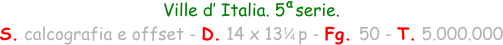 Ville d’ Italia. 5  serie. S. calcografia e offset - D. 14 x 13   p - Fg. 50 - T. 5.000.000 a 1 4