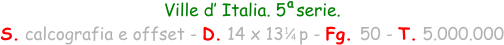 Ville d’ Italia. 5  serie. S. calcografia e offset - D. 14 x 13   p - Fg. 50 - T. 5.000.000 a 1 4