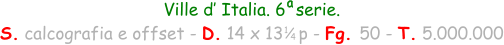 Ville d’ Italia. 6  serie. S. calcografia e offset - D. 14 x 13   p - Fg. 50 - T. 5.000.000 a 1 4